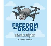 Freedom the Drone(R): First Flight: 1