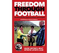 Freedom Through Football: The Story of the Easton Cowboys and Cowgirls: Inside Britain's Most Intrepid Sports Club