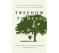 Freedom to Heal: A Christian Clinician's Guide to Treating Child Sexual Abuse (Christian Association for Psychological Studies Books)