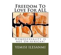 Freedom To Love For ALL: Homosexuality is not Un-African