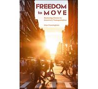 Freedom to Move: Restoring Choice to America's Transportation