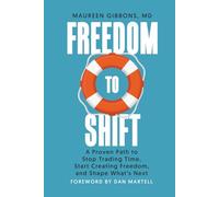 Freedom to Shift: A Proven Path to Stop Trading Time, Start Creating Freedom, and Shape What's Next