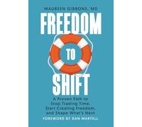 Freedom to Shift: A Proven Path to Stop Trading Time, Start Creating Freedom, and Shape What's Next