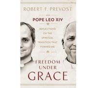 Freedom Under Grace: The first book of original, never-before-seen writings by Pope Leo XIV