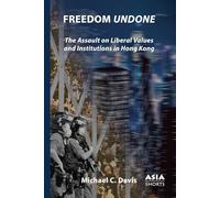 Freedom Undone: The Assault on Liberal Values and Institutions in Hong Kong (Asia Shorts)