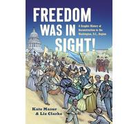 Freedom Was in Sight: A Graphic History of Reconstruction in the Washington, D.C., Region (A Ferris and Ferris Book)