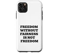 Freedom Without Fairness Is Not Freedom - Justice & Equality Case for iPhone 11 Pro Max