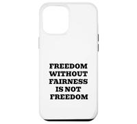 Freedom Without Fairness Is Not Freedom - Justice & Equality Case for iPhone 12 Pro Max