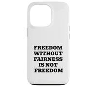 Freedom Without Fairness Is Not Freedom - Justice & Equality Case for iPhone 13 Pro