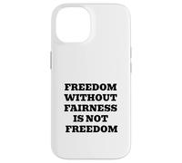 Freedom Without Fairness Is Not Freedom - Justice & Equality Case for iPhone 14