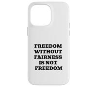 Freedom Without Fairness Is Not Freedom - Justice & Equality Case for iPhone 14 Pro Max