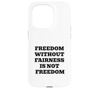 Freedom Without Fairness Is Not Freedom - Justice & Equality Case for iPhone 15 Pro