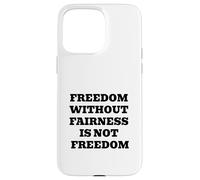 Freedom Without Fairness Is Not Freedom - Justice & Equality Case for iPhone 15 Pro Max