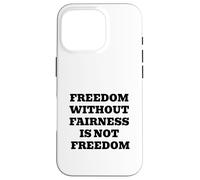 Freedom Without Fairness Is Not Freedom - Justice & Equality Case for iPhone 16 Pro