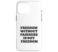 Freedom Without Fairness Is Not Freedom - Justice & Equality Case for iPhone 16 Pro Max