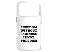Freedom Without Fairness Is Not Freedom - Justice & Equality Case for iPhone 17 Pro