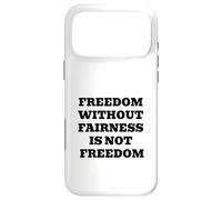 Freedom Without Fairness Is Not Freedom - Justice & Equality Case for iPhone 17 Pro Max