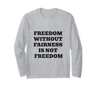 Freedom Without Fairness is Not Freedom - Justice & Equality Long Sleeve T-Shirt