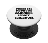 Freedom Without Fairness Is Not Freedom - Justice & Equality PopSockets Adhesive PopGrip