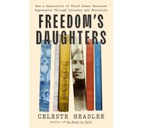 Freedom's Daughters : How a Generation of Black Women Resisted Oppression Through Literacy and Education