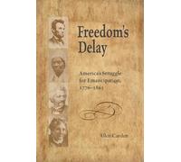Freedom's Delay: America's Struggle for Emancipation, 1776-1865