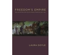 Freedom's Empire: Race and the Rise of the Novel in Atlantic Modernity, 1640-1940