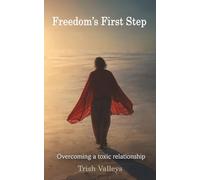 Freedom's First Step: Overcoming a toxic relationship: 1 (Path To Freedom)