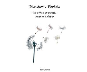 Freedom's Flowers : The Effects of Domestic Abuse on Children