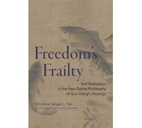 Freedom's Frailty : Self-Realization in the Neo-Daoist Philosophy of Guo Xiang's Zhuangzi