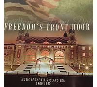Freedom's Front Door - Music of the Ellis Island Era, 1900-1930