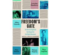 Freedom's Gate : Maya Angelou, Lorraine Hansberry, Abbey Lincoln, Miriam Makeba, and Nina Simone and the New York nightclub that shaped the civil rights movement