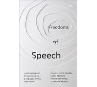 Freedoms of Speech: Anthropological Perspectives on Language, Ethics, and Power (Studies in the Anthropology of Language, Sign, and Social Life)