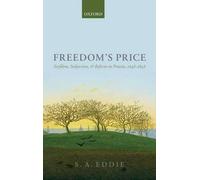 Freedom's Price: Serfdom, Subjection, and Reform in Prussia, 1648-1848 by S.A. E