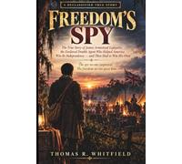 Freedom's Spy: The True Story of James Armistead Lafayette, the Enslaved Double Agent Who Helped America Win Its Independence and Then Had to Win His Own