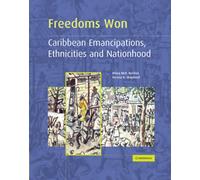 Freedoms Won : Caribbean Emancipations, Ethnicities and Nationhood
