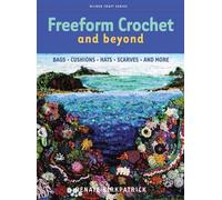 Freeform Crochet and Beyond: Bags, Cushions, Hats, Scarves and More by Renate Ki