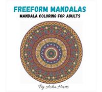 Freeform Mandalas: Mandala Coloring for Adults