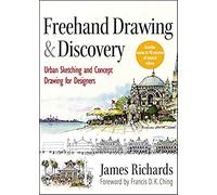 Freehand Drawing and Discovery: Urban Sketching and Concept Drawing for Designers