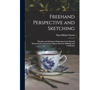 Freehand Perspective and Sketching; Principles and Methods of Expression in the Pictorial Representation of Common Objects, Interiors, Buildings and Landscapes