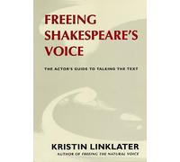 Freeing Shakespeare's Voice: The Actor's Guide to Talking the Text