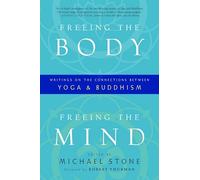 Freeing the Body, Freeing the Mind: Writings on the Connections Between Yoga and Buddhism