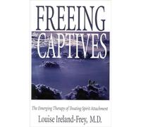 Freeing the Captives: The Emerging Therapy of Treating Spirit Attachment