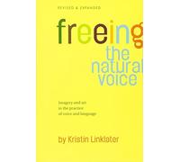 Freeing the Natural Voice : Imagery and Art in the Practice of Voice and ...