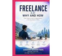 Freelance 2.0: Why and How: From Opportunity to Independence in the New World of Work (Freelance Features)