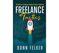 Freelance Tactics: 10 Tactics That Will Help You Succeed and Thrive in Freelancing