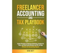 Freelancer Accounting and Tax Playbook: Simple Strategies to Maximize Deductions, Quickly Cut Taxes, and Avoid Costly Mistakes and IRS red ... Degree (Business and Tax Playbook Series)