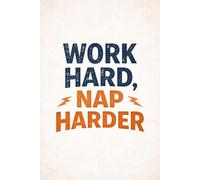 Freelancer’s Motivational Notebook - 120 Pages "Work Hard, Nap Harder": A Funny Productivity Notebook for Goal Setters and Hard Workers