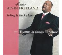 Freeland, Pastor Alvin - Taking It Back Home With Hymns & Songs of Solace