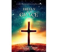 Freely By His Grace: Classical Grace Theology