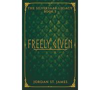 Freely Given: The Silversaar Legacy: Book 3